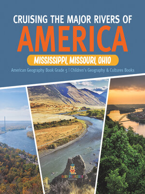 cover image of Cruising the Major Rivers of America --Mississippi, Missouri, Ohio--American Geography Book Grade 5--Children's Geography & Cultures Books